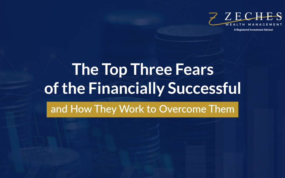 The Top Three Fears of the Financially Successful and How They Work to Overcome Them