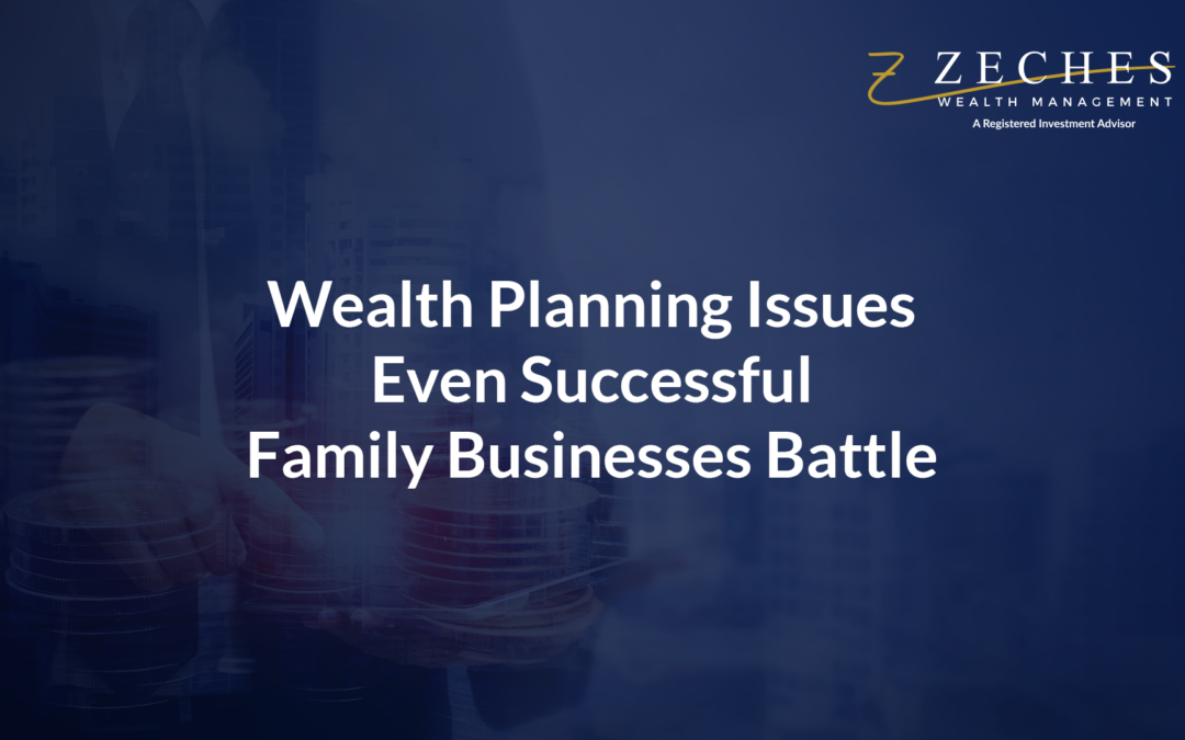 Wealth Planning Issues Even Successful Family Businesses Battle