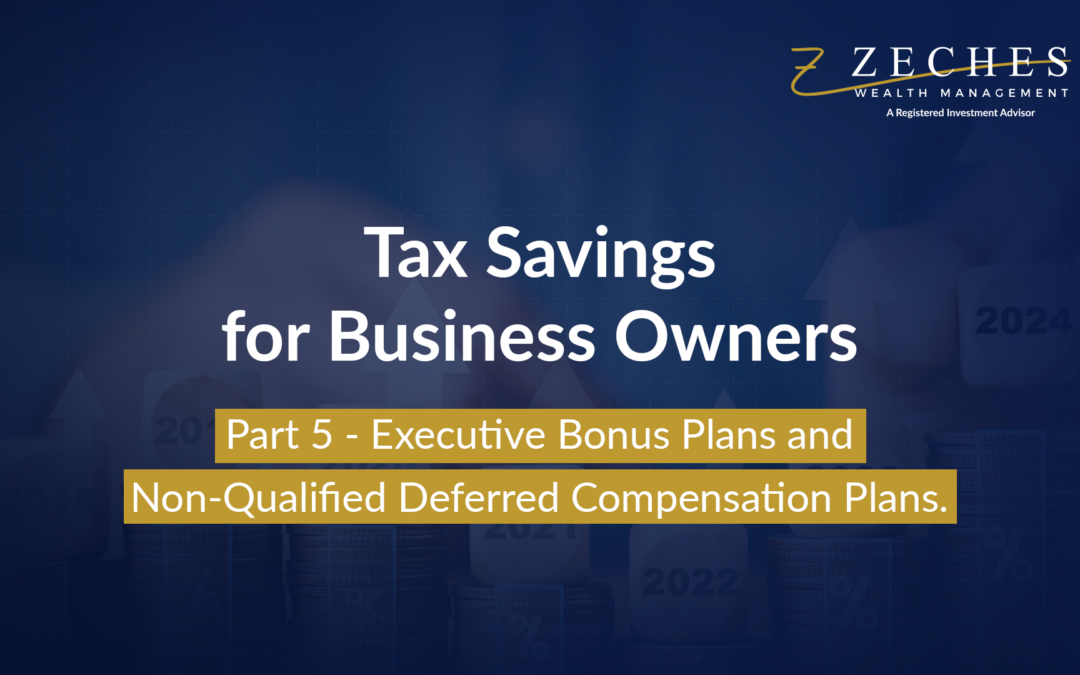 Tax Savings for Business Owners Part 5 – Executive Bonus Plans and Non-Qualified Deferred Compensation Plans