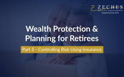 Wealth Protection and Planning for Retirees Part 5 – Controlling Risk Using Insurance