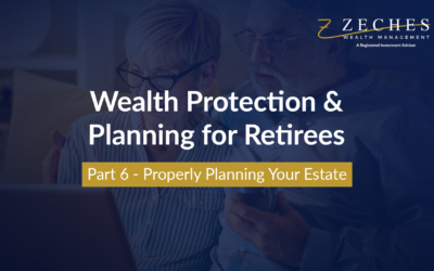 Wealth Protection and Planning for Retirees Part 6 – Properly Planning Your Estate