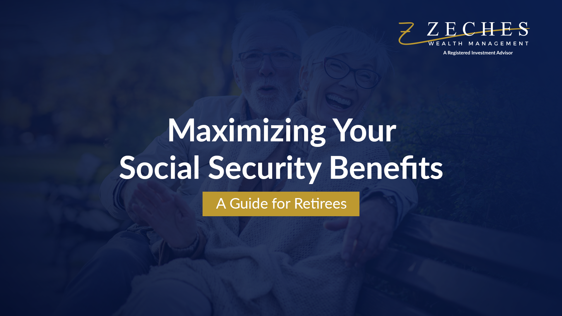 Maximizing Your Social Security Benefits A Guide For Retirees Zeches Wealth Management