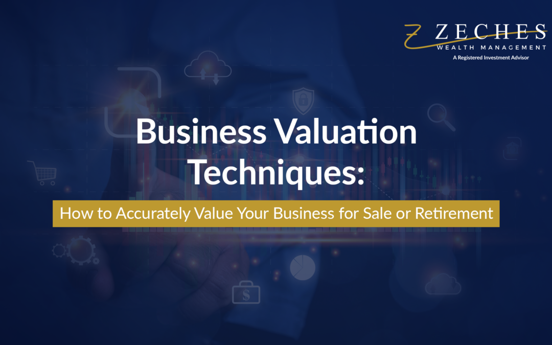 Business Valuation Techniques: How to Accurately Value Your Business for Sale or Retirement