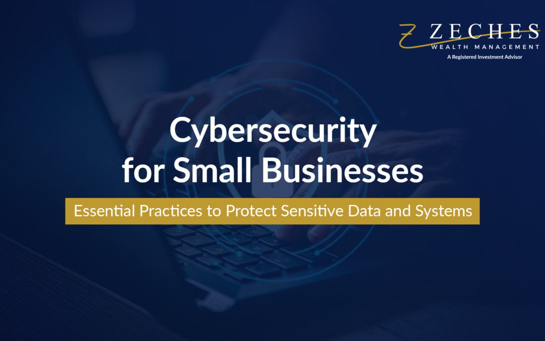 Cybersecurity for Small Businesses: Essential Practices to Protect Sensitive Data and Systems